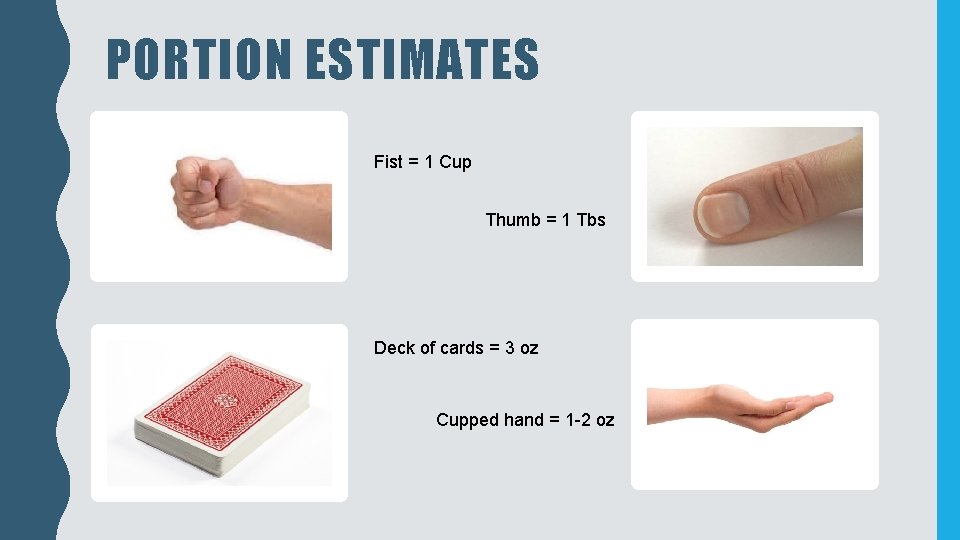 PORTION ESTIMATES Fist = 1 Cup Thumb = 1 Tbs Deck of cards =