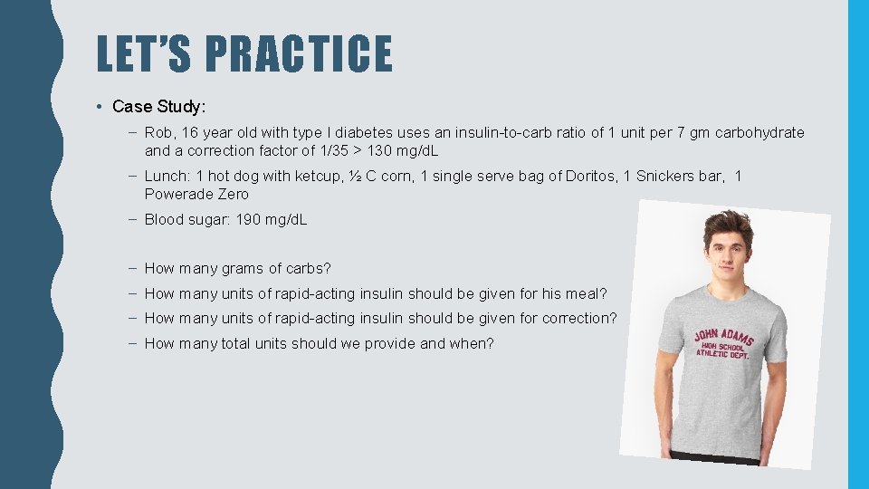 LET’S PRACTICE • Case Study: – Rob, 16 year old with type I diabetes
