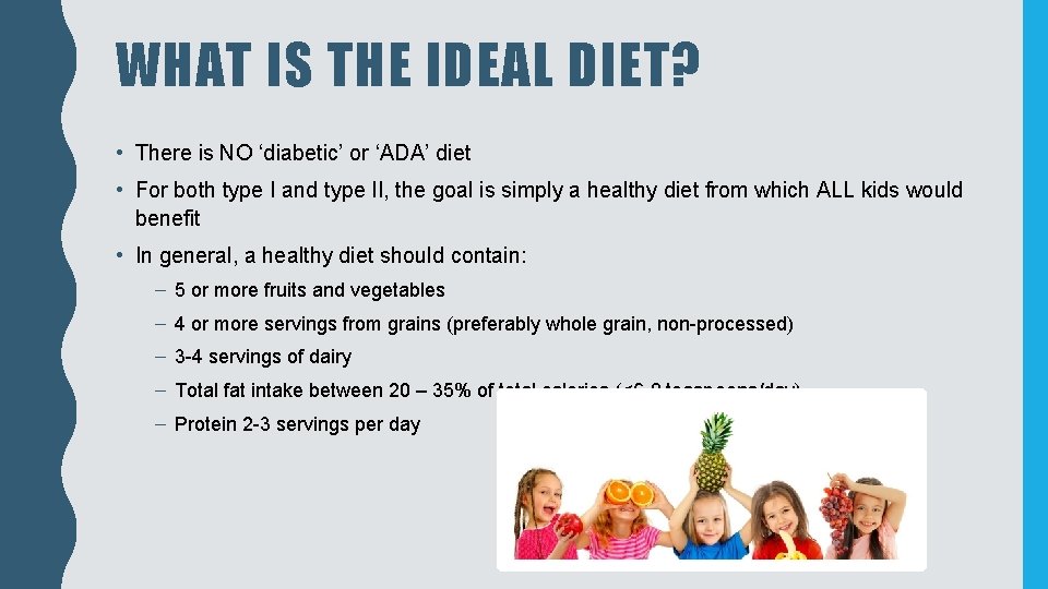 WHAT IS THE IDEAL DIET? • There is NO ‘diabetic’ or ‘ADA’ diet •