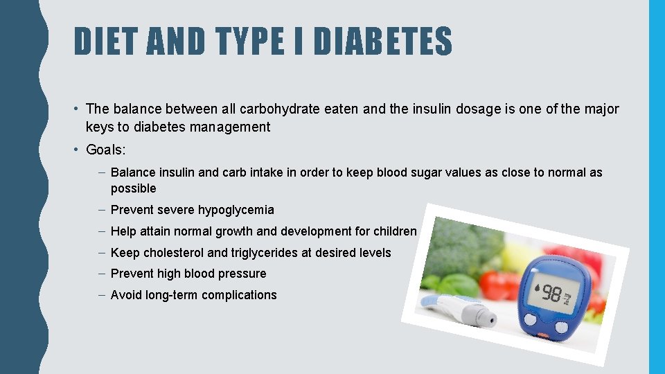 DIET AND TYPE I DIABETES • The balance between all carbohydrate eaten and the