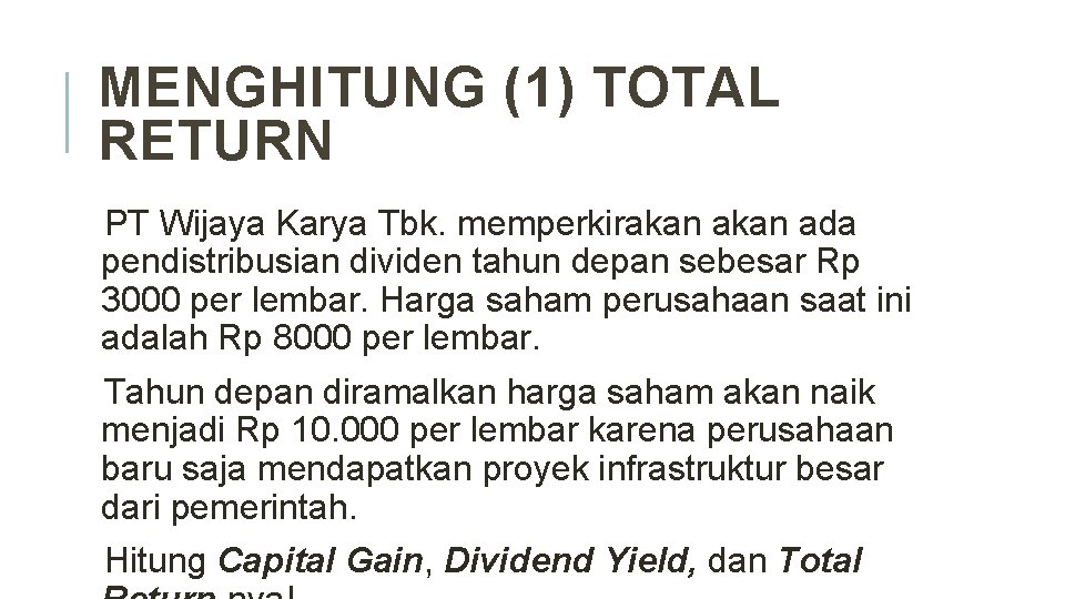 MENGHITUNG (1) TOTAL RETURN PT Wijaya Karya Tbk. memperkirakan ada pendistribusian dividen tahun depan