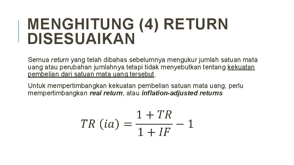 MENGHITUNG (4) RETURN DISESUAIKAN Semua return yang telah dibahas sebelumnya mengukur jumlah satuan mata