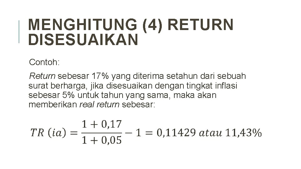 MENGHITUNG (4) RETURN DISESUAIKAN Contoh: Return sebesar 17% yang diterima setahun dari sebuah surat