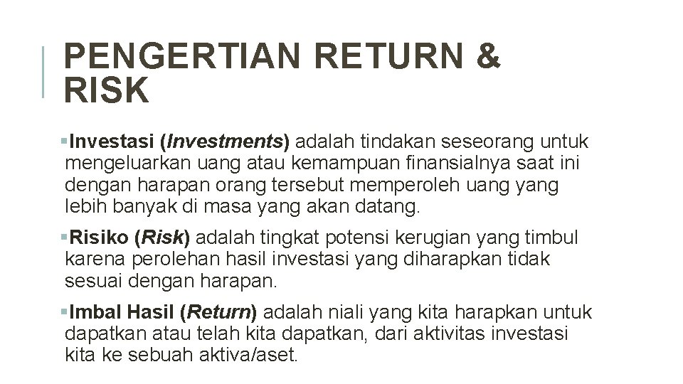 PENGERTIAN RETURN & RISK §Investasi (Investments) adalah tindakan seseorang untuk mengeluarkan uang atau kemampuan