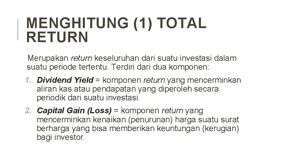 MENGHITUNG (1) TOTAL RETURN Merupakan return keseluruhan dari suatu investasi dalam suatu periode tertentu.