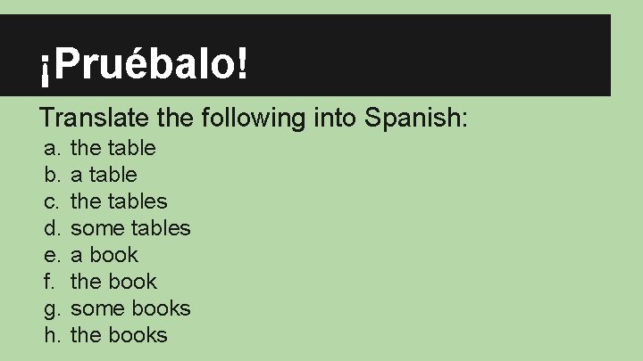 ¡Pruébalo! Translate the following into Spanish: a. b. c. d. e. f. g. h.