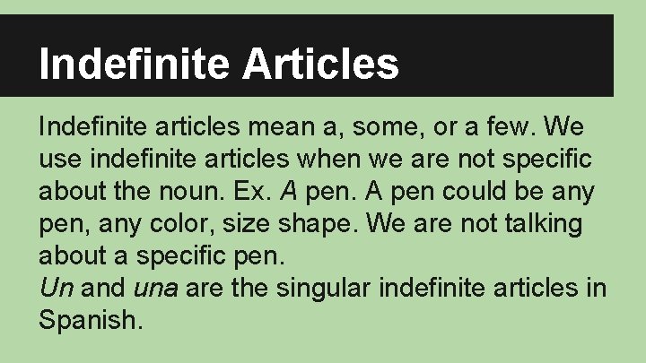 Indefinite Articles Indefinite articles mean a, some, or a few. We use indefinite articles