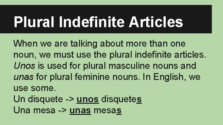 Plural Indefinite Articles When we are talking about more than one noun, we must