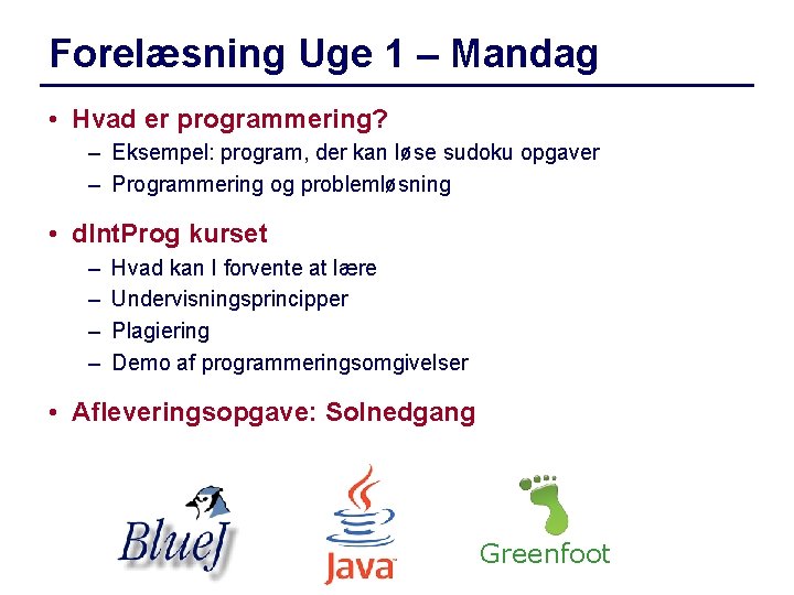 Forelæsning Uge 1 – Mandag • Hvad er programmering? – Eksempel: program, der kan