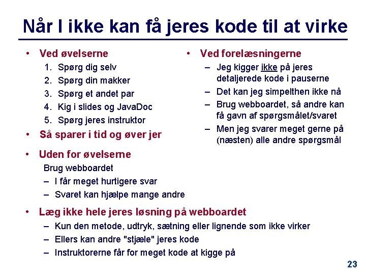 Når I ikke kan få jeres kode til at virke • Ved øvelserne 1.