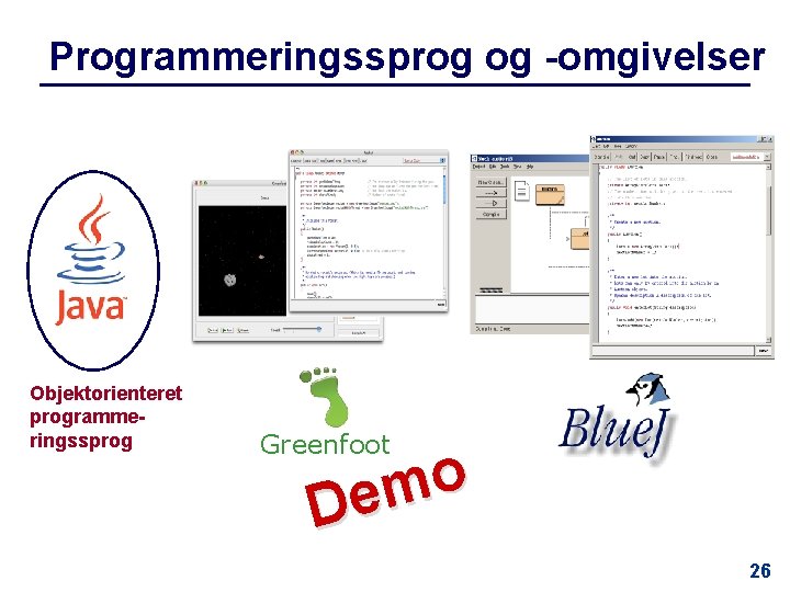Programmeringssprog og -omgivelser Objektorienteret programmeringssprog Greenfoot o m e D 26 