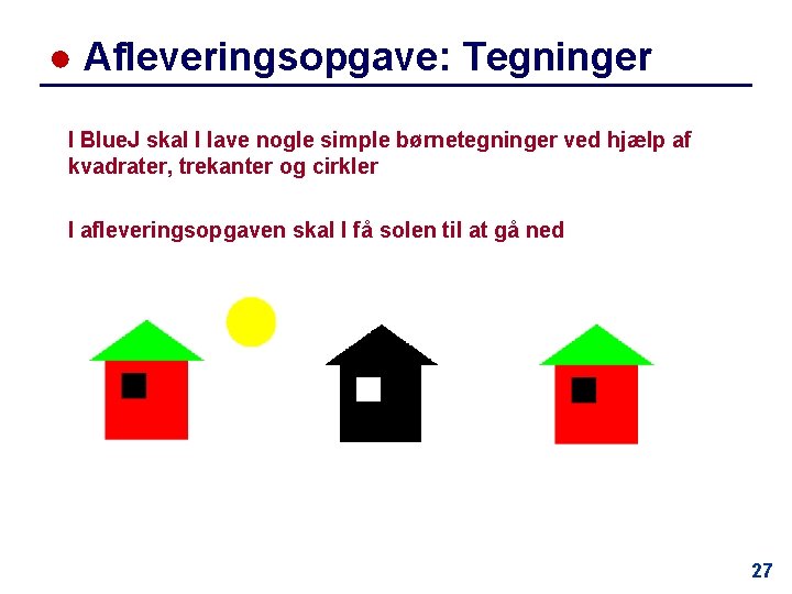 ● Afleveringsopgave: Tegninger I Blue. J skal I lave nogle simple børnetegninger ved hjælp