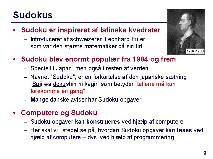 Sudokus • Sudoku er inspireret af latinske kvadrater – Introduceret af schweizeren Leonhard Euler,