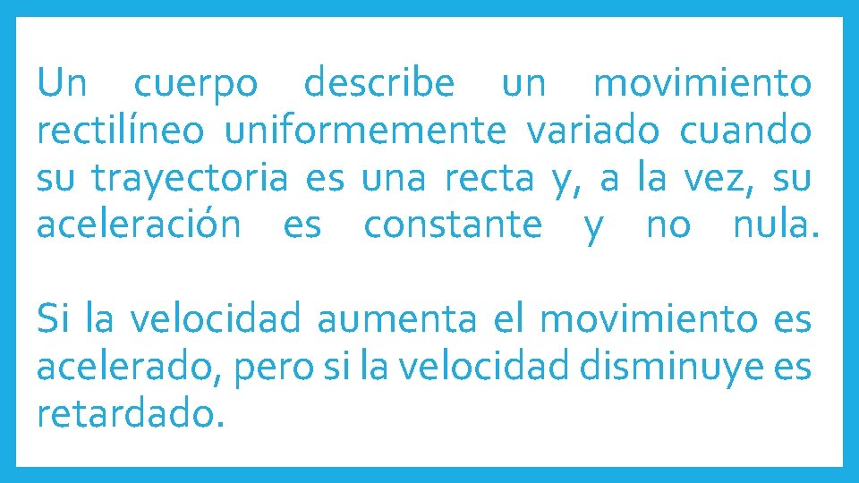 Un cuerpo describe un movimiento rectilíneo uniformemente variado cuando su trayectoria es una recta