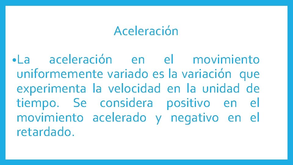 Aceleración • La aceleración en el movimiento uniformemente variado es la variación que experimenta