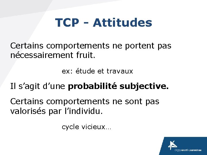 TCP - Attitudes Certains comportements ne portent pas nécessairement fruit. ex: étude et travaux TCP - Attitudes Certains comportements ne portent pas nécessairement fruit. ex: étude et travaux