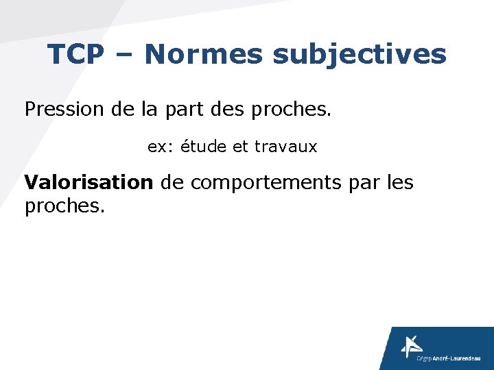 TCP – Normes subjectives Pression de la part des proches. ex: étude et travaux TCP – Normes subjectives Pression de la part des proches. ex: étude et travaux