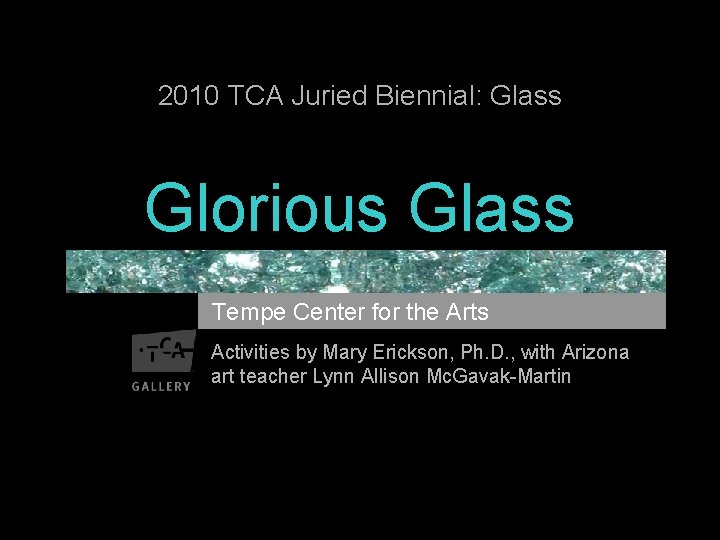 2010 TCA Juried Biennial: Glass Glorious Glass Tempe Center for the Arts Activities by