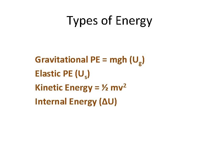 Types of Energy Gravitational PE = mgh (Ug) Elastic PE (Us) Kinetic Energy =