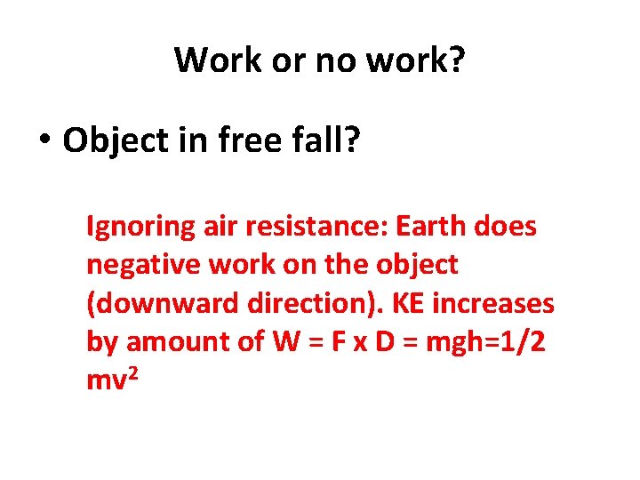 Work or no work? • Object in free fall? Ignoring air resistance: Earth does