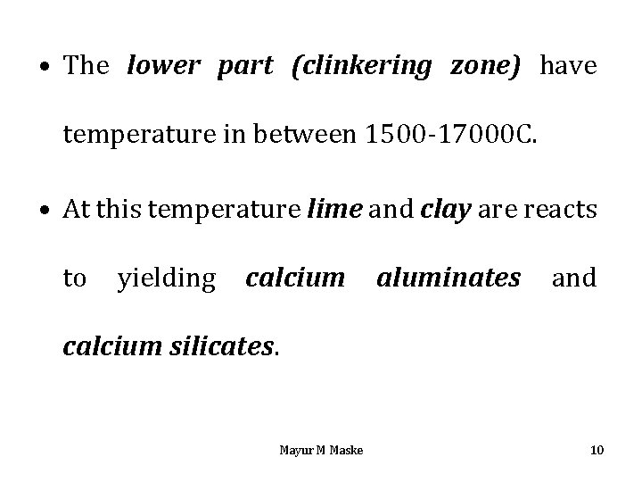  • The lower part (clinkering zone) have temperature in between 1500 -17000 C.