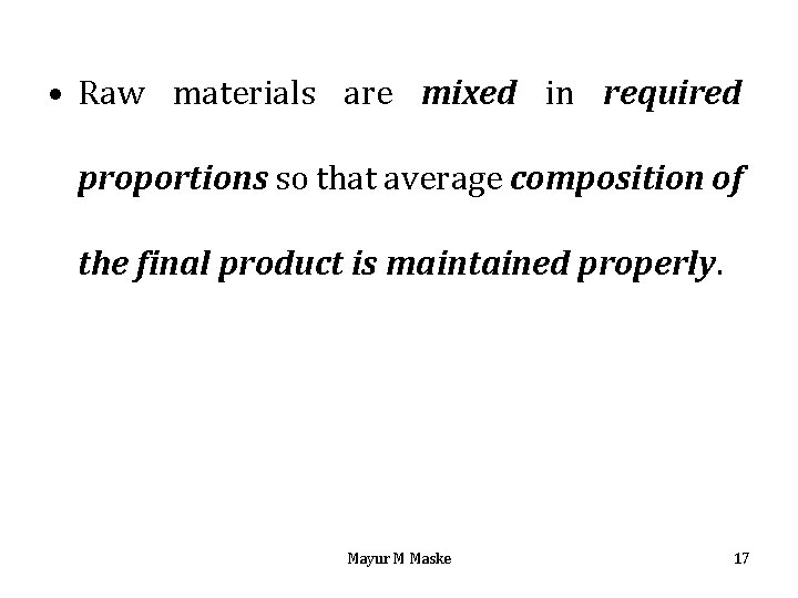  • Raw materials are mixed in required proportions so that average composition of
