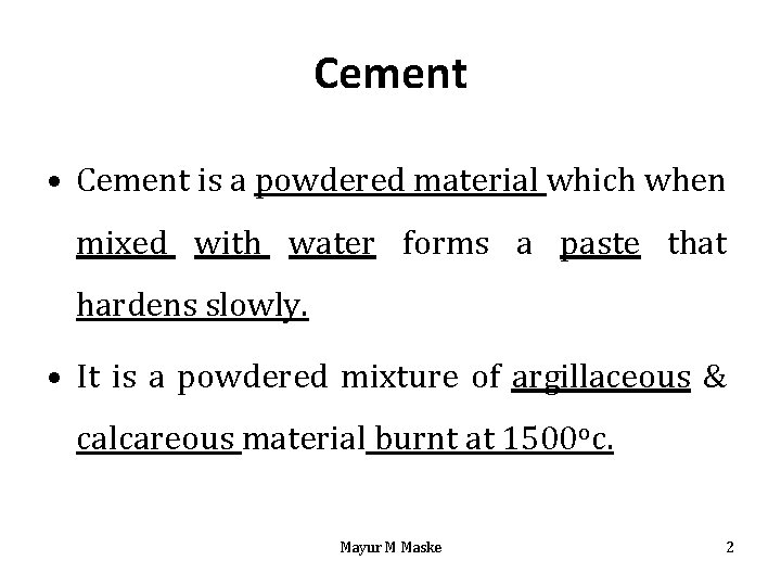 Cement • Cement is a powdered material which when mixed with water forms a