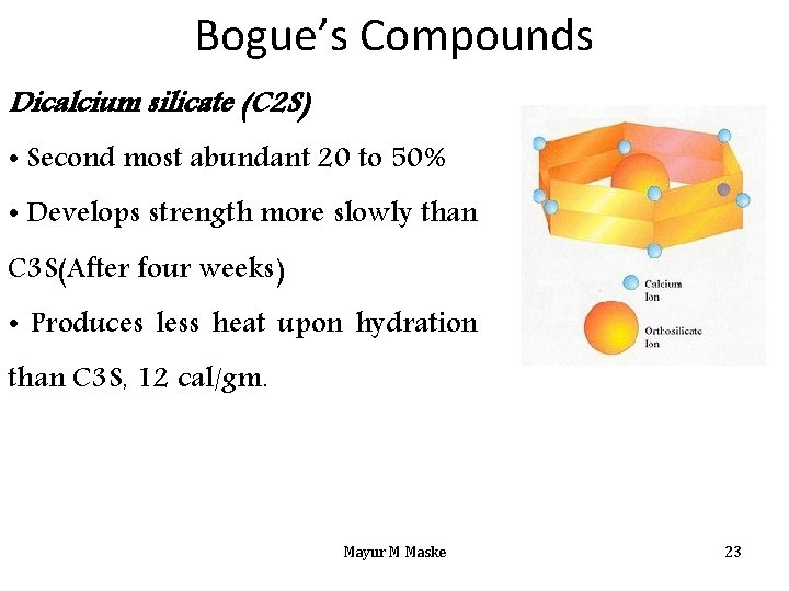 Bogue’s Compounds Dicalcium silicate (C 2 S) • Second most abundant 20 to 50%