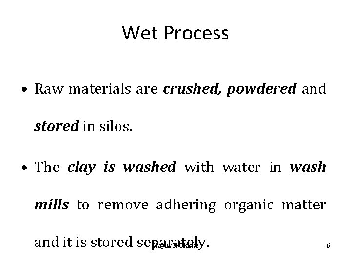 Wet Process • Raw materials are crushed, powdered and stored in silos. • The