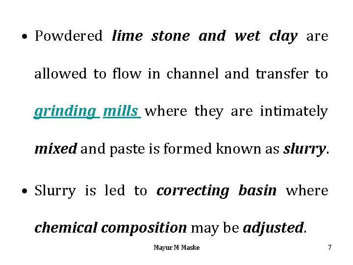  • Powdered lime stone and wet clay are allowed to flow in channel
