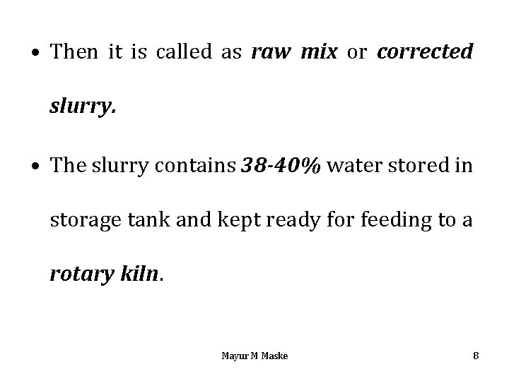  • Then it is called as raw mix or corrected slurry. • The