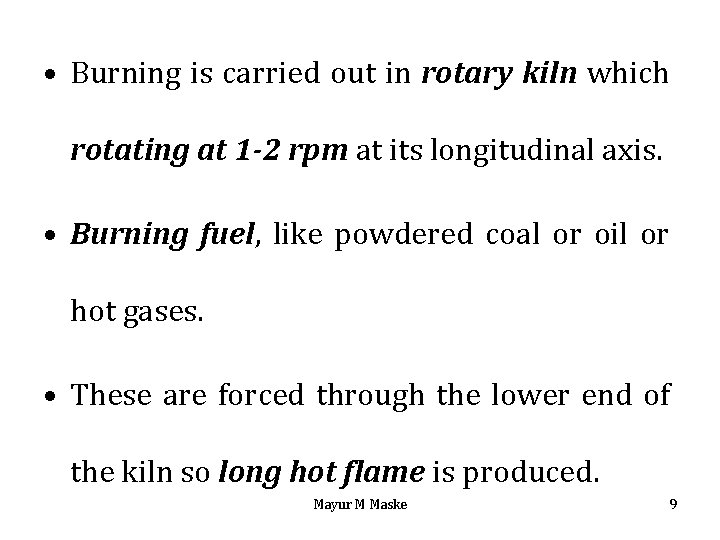  • Burning is carried out in rotary kiln which rotating at 1 -2