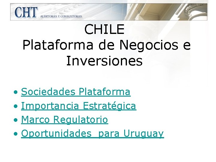 CHILE Plataforma de Negocios e Inversiones • Sociedades Plataforma • Importancia Estratégica • Marco