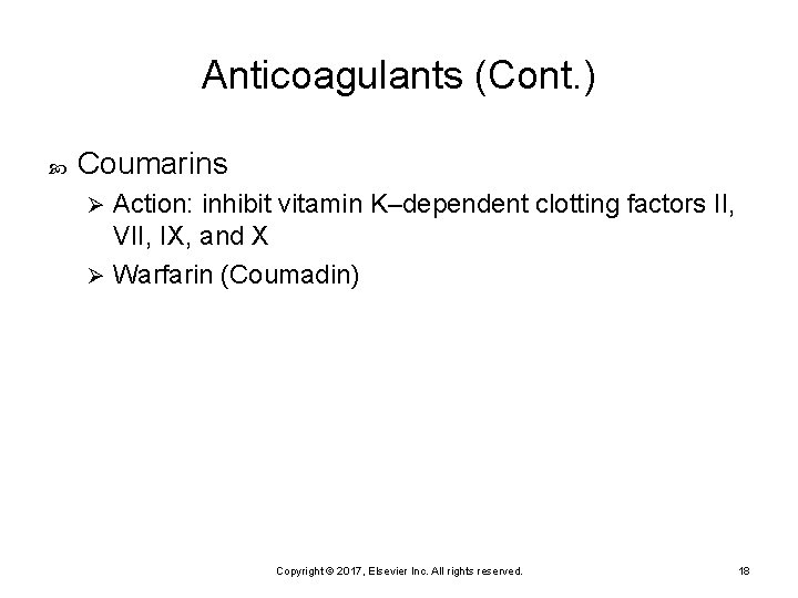 Anticoagulants (Cont. ) Coumarins Action: inhibit vitamin K–dependent clotting factors II, VII, IX, and