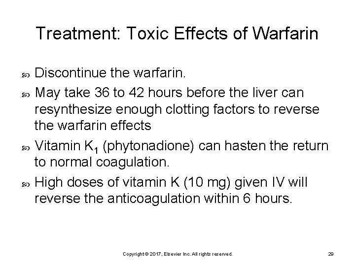 Treatment: Toxic Effects of Warfarin Discontinue the warfarin. May take 36 to 42 hours