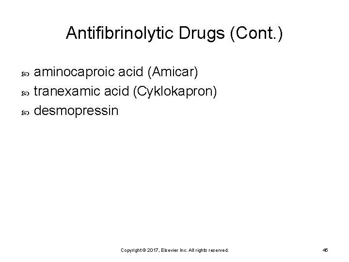 Antifibrinolytic Drugs (Cont. ) aminocaproic acid (Amicar) tranexamic acid (Cyklokapron) desmopressin Copyright © 2017,