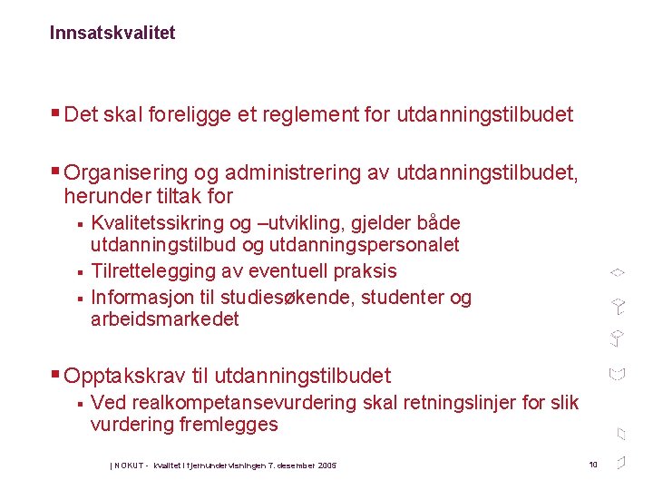 Innsatskvalitet § Det skal foreligge et reglement for utdanningstilbudet § Organisering og administrering av