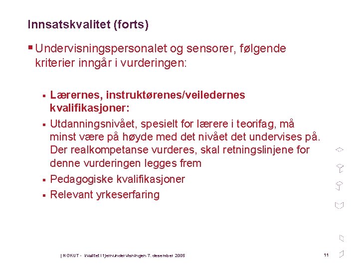 Innsatskvalitet (forts) § Undervisningspersonalet og sensorer, følgende kriterier inngår i vurderingen: § § Lærernes,