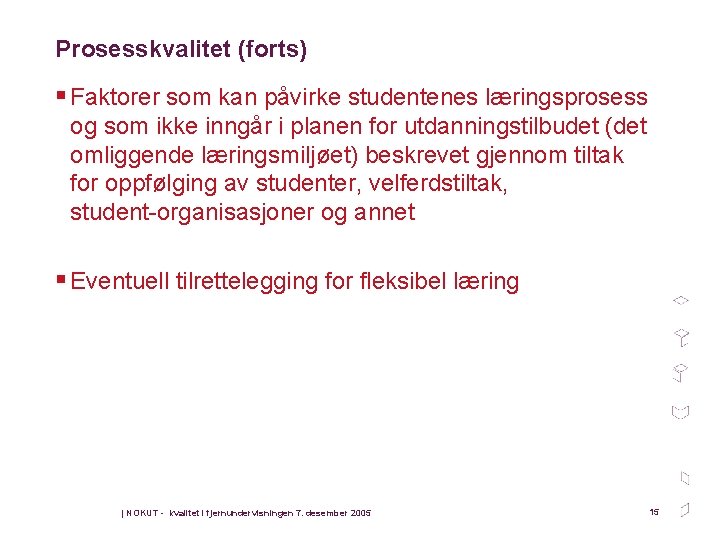 Prosesskvalitet (forts) § Faktorer som kan påvirke studentenes læringsprosess og som ikke inngår i