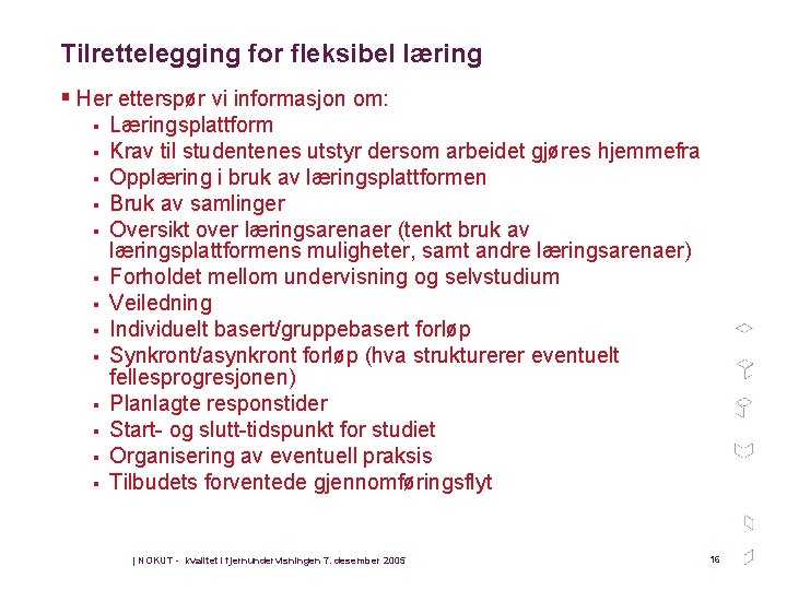 Tilrettelegging for fleksibel læring § Her etterspør vi informasjon om: § § § §