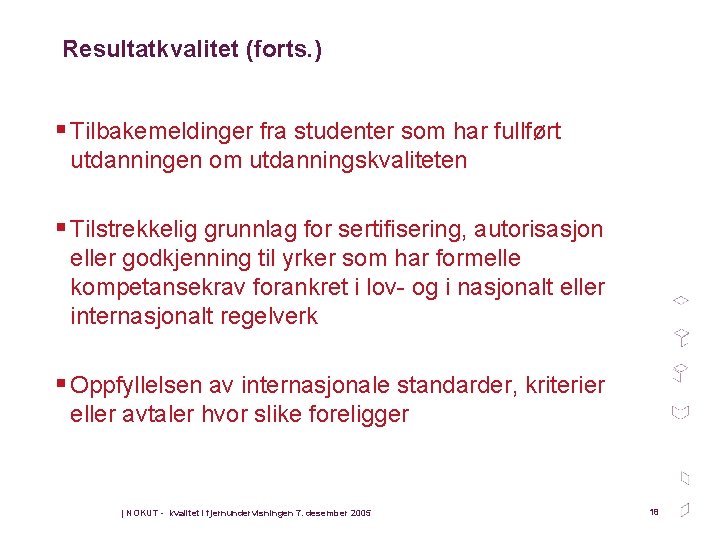 Resultatkvalitet (forts. ) § Tilbakemeldinger fra studenter som har fullført utdanningen om utdanningskvaliteten §