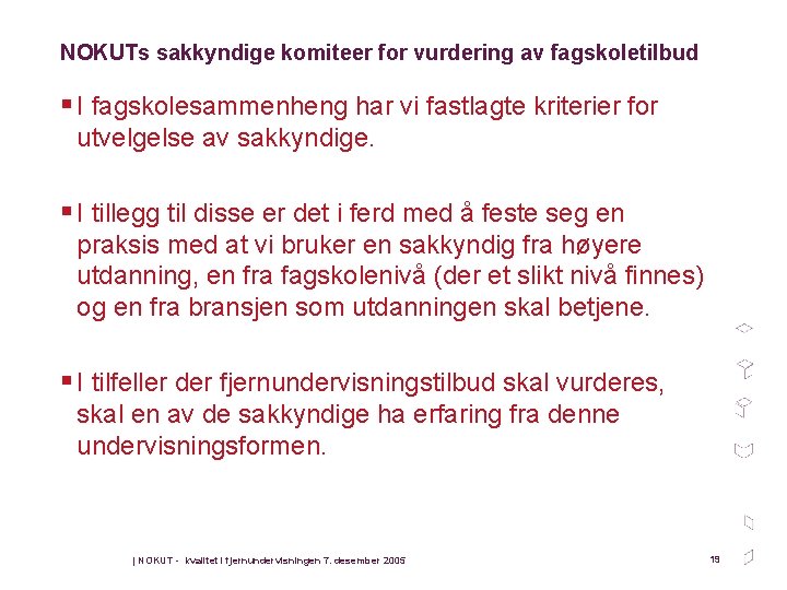 NOKUTs sakkyndige komiteer for vurdering av fagskoletilbud § I fagskolesammenheng har vi fastlagte kriterier