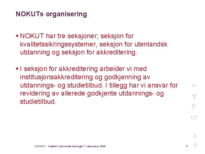 NOKUTs organisering § NOKUT har tre seksjoner; seksjon for. kvalitetssikringssystemer, seksjon for utenlandsk utdanning