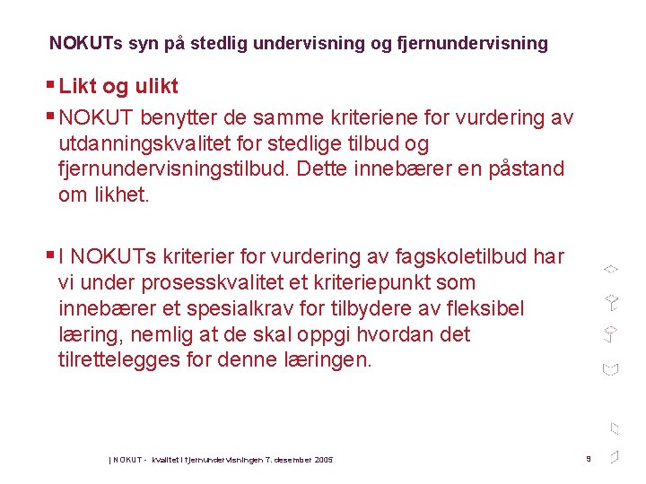 NOKUTs syn på stedlig undervisning og fjernundervisning § Likt og ulikt § NOKUT benytter