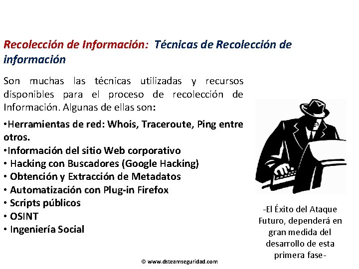 Recolección de Información: Técnicas de Recolección de información Son muchas las técnicas utilizadas y