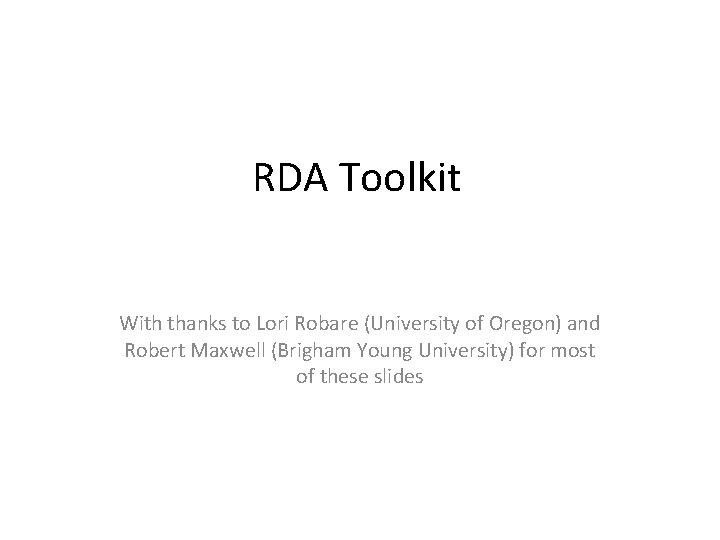Rob Robare RDA Toolkit With thanks to Lori Robare University