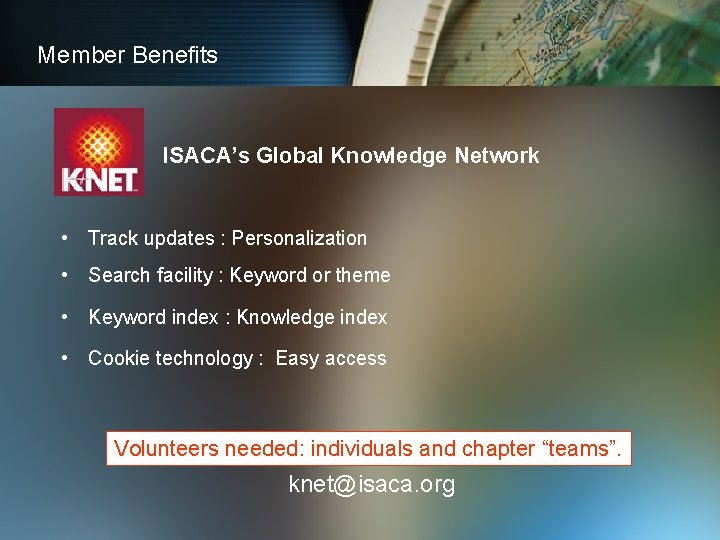 Member Benefits ISACA’s Global Knowledge Network • Track updates : Personalization • Search facility