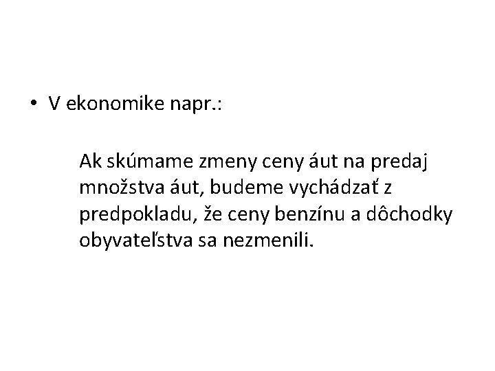  • V ekonomike napr. : Ak skúmame zmeny ceny áut na predaj množstva