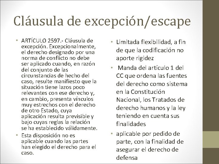 Cláusula de excepción/escape • ARTÍCULO 2597. - Cláusula de excepción. Excepcionalmente, el derecho designado