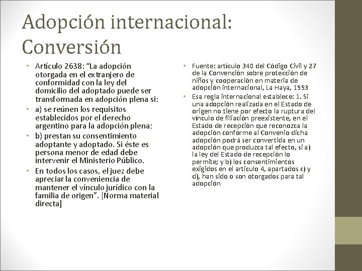 Adopción internacional: Conversión • Artículo 2638: “La adopción otorgada en el extranjero de conformidad